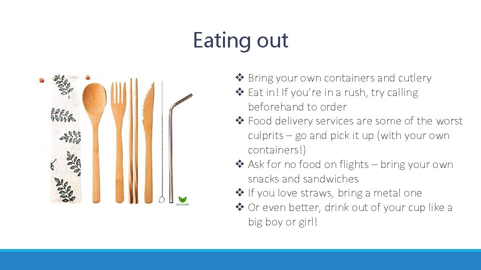 Eating out v Bring your own containers and cutlery v Eat in! If you’re Eating out v Bring your own containers and cutlery v Eat in! If you’re