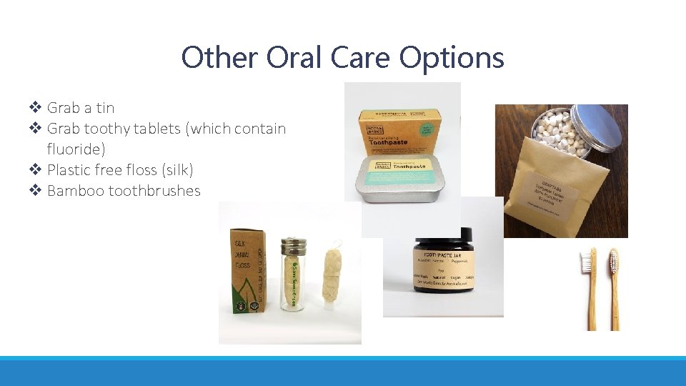 Other Oral Care Options v Grab a tin v Grab toothy tablets (which contain