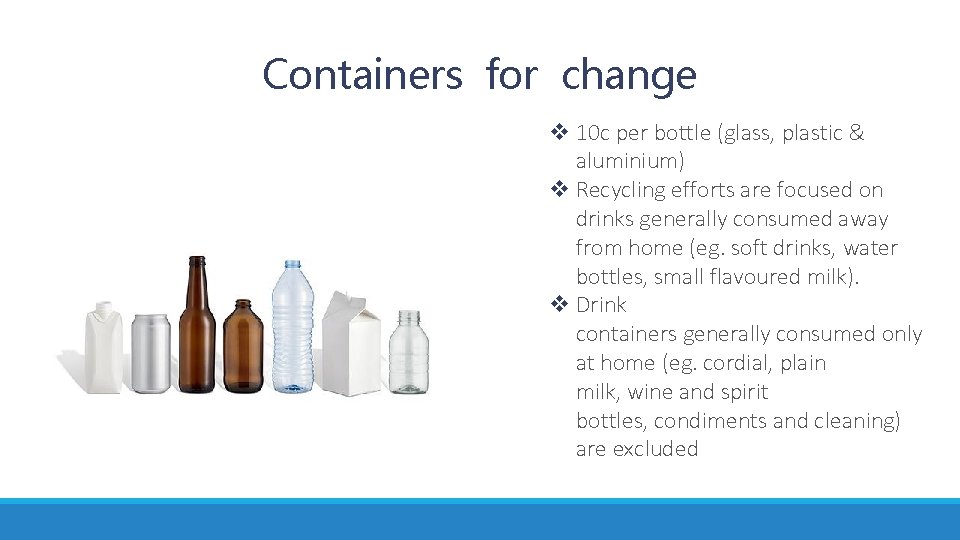 Containers for change v 10 c per bottle (glass, plastic & aluminium) v Recycling