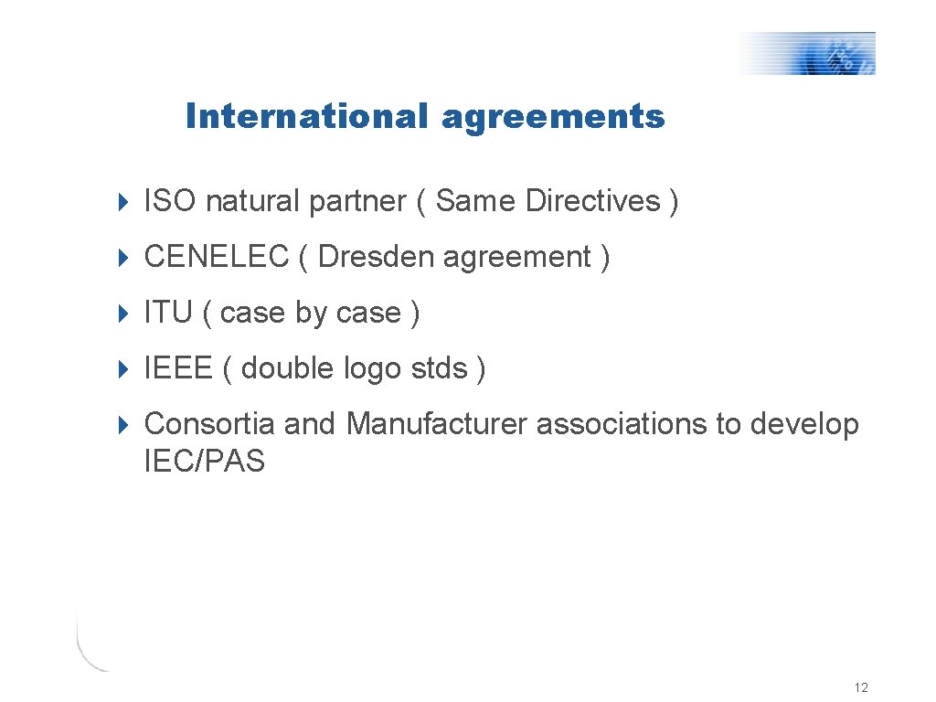 International agreements 4 ISO natural partner ( Same Directives ) 4 CENELEC ( Dresden