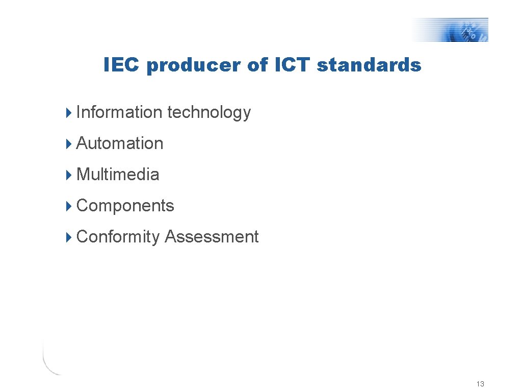 IEC producer of ICT standards 4 Information technology 4 Automation 4 Multimedia 4 Components