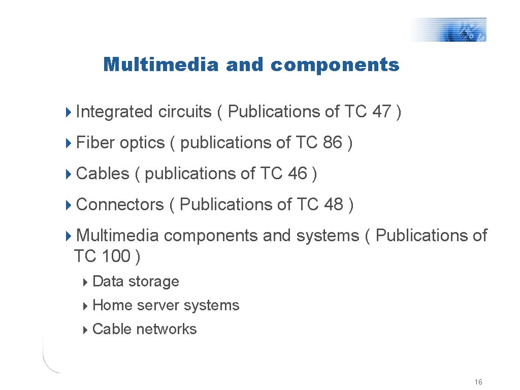 Multimedia and components 4 Integrated circuits ( Publications of TC 47 ) 4 Fiber