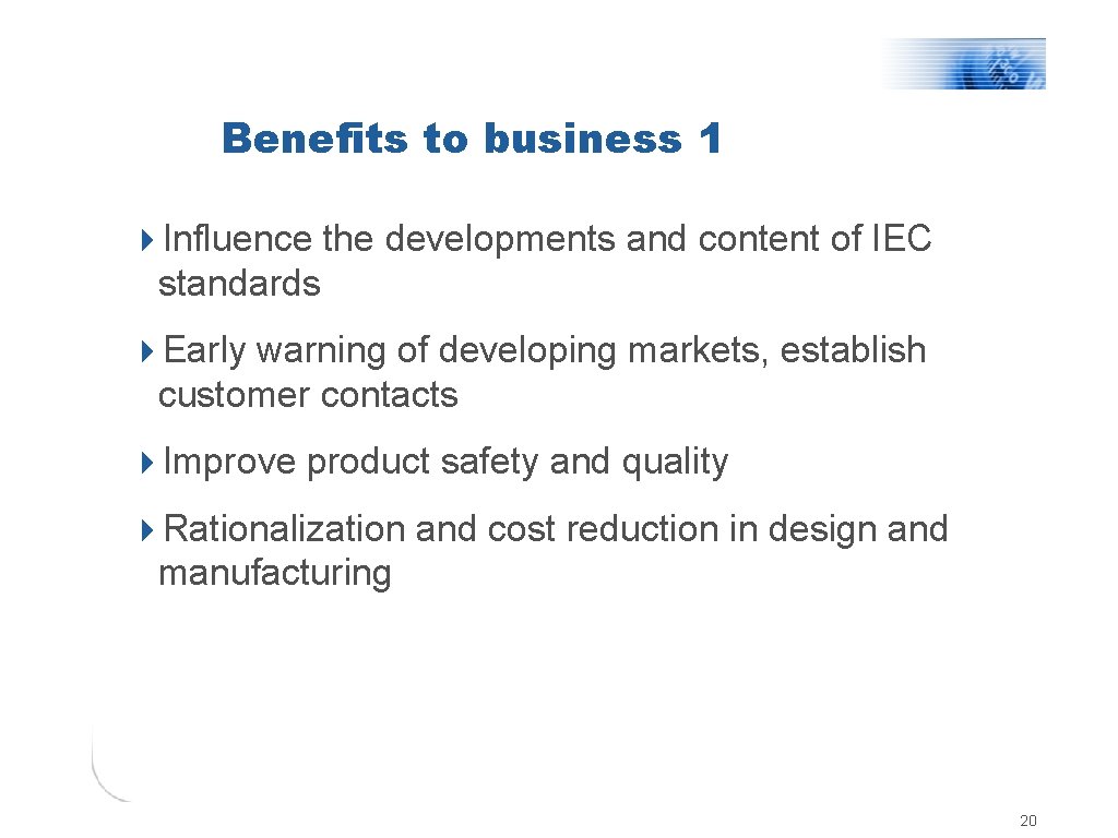 Benefits to business 1 4 Influence the developments and content of IEC standards 4
