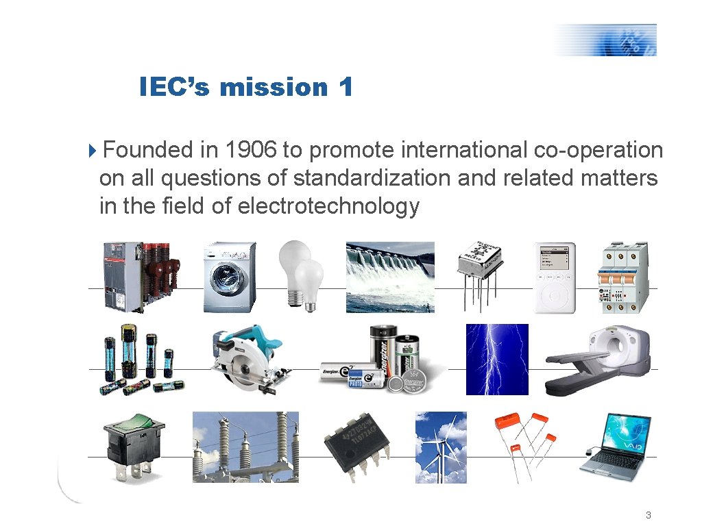 IEC’s mission 1 4 Founded in 1906 to promote international co-operation on all questions