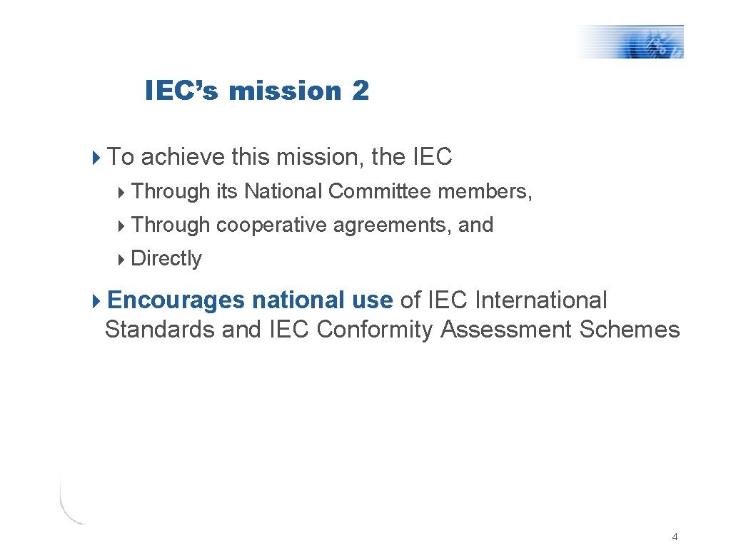 IEC’s mission 2 4 To achieve this mission, the IEC 4 Through its National