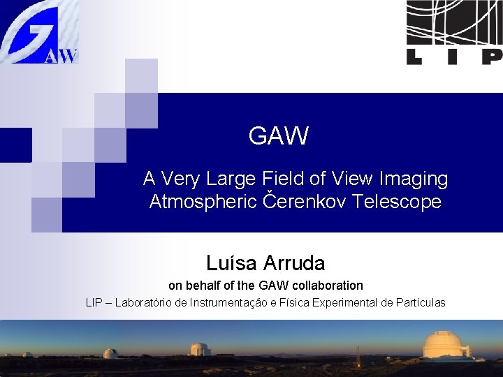 GAW A Very Large Field of View Imaging Atmospheric Čerenkov Telescope Luísa Arruda on