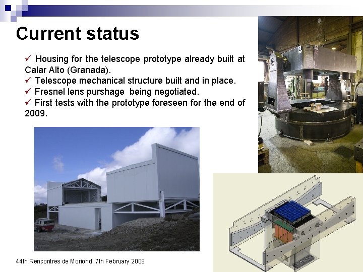 Current status ü Housing for the telescope prototype already built at Calar Alto (Granada).