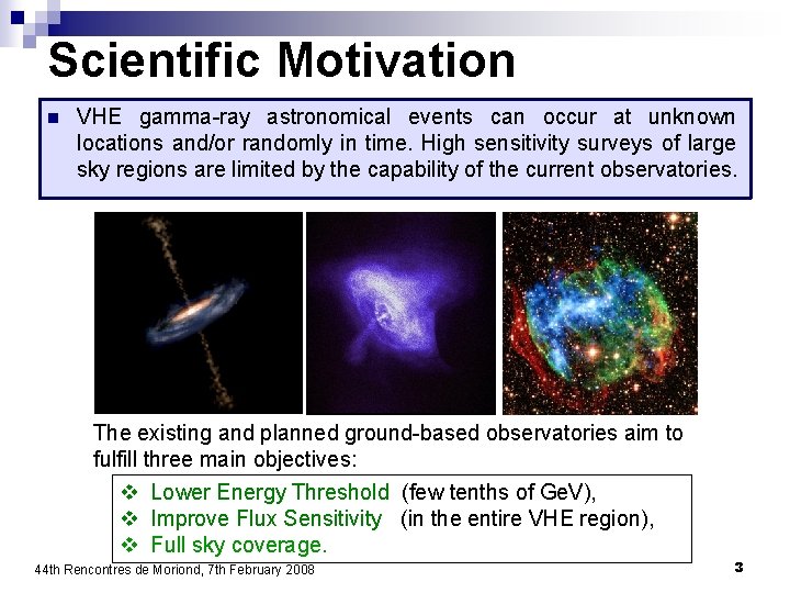 Scientific Motivation n VHE gamma-ray astronomical events can occur at unknown locations and/or randomly