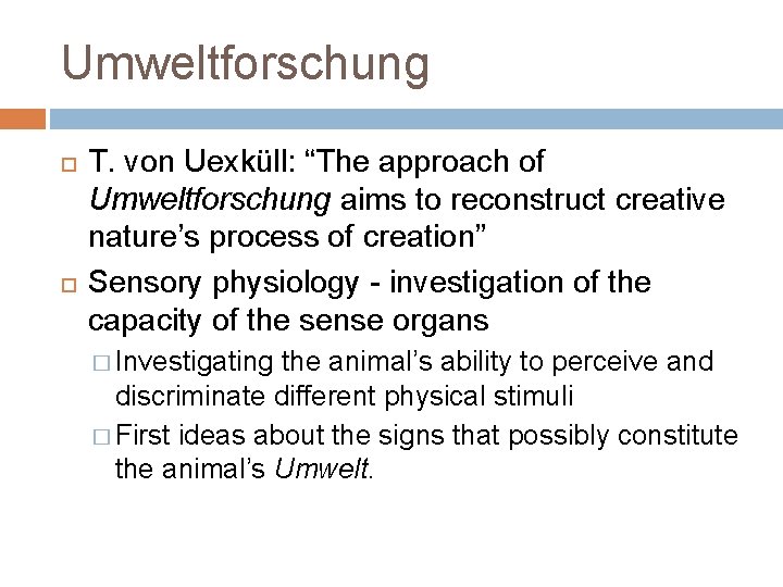 Umweltforschung T. von Uexküll: “The approach of Umweltforschung aims to reconstruct creative nature’s process