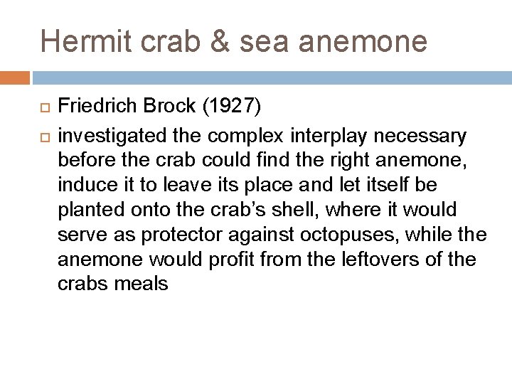 Hermit crab & sea anemone Friedrich Brock (1927) investigated the complex interplay necessary before