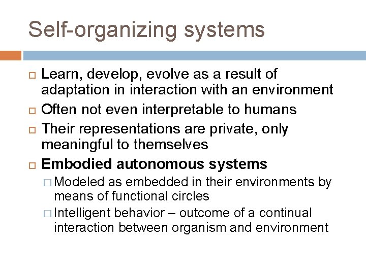 Self-organizing systems Learn, develop, evolve as a result of adaptation in interaction with an