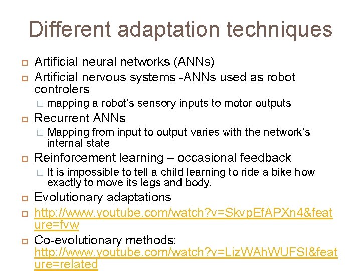 Different adaptation techniques Artificial neural networks (ANNs) Artificial nervous systems -ANNs used as robot