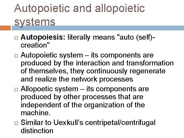 Autopoietic and allopoietic systems Autopoiesis: literally means "auto (self)creation" Autopoietic system – its components