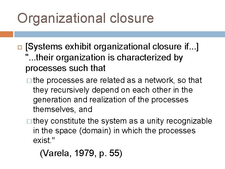 Organizational closure [Systems exhibit organizational closure if. . . ] ". . . their