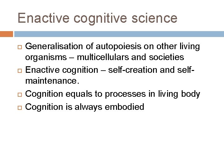 Enactive cognitive science Generalisation of autopoiesis on other living organisms – multicellulars and societies