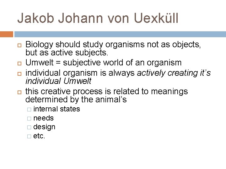 Jakob Johann von Uexküll Biology should study organisms not as objects, but as active
