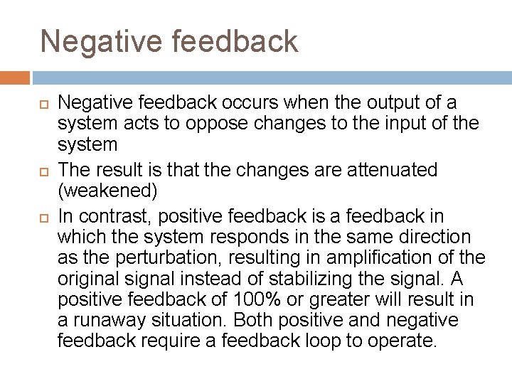 Negative feedback Negative feedback occurs when the output of a system acts to oppose