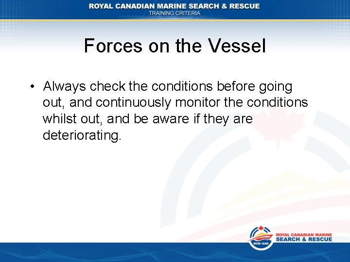 Forces on the Vessel • Always check the conditions before going out, and continuously