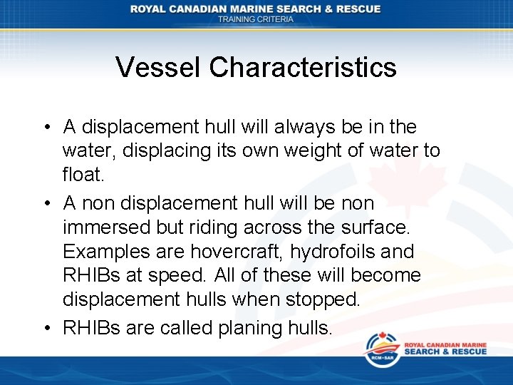 Vessel Characteristics • A displacement hull will always be in the water, displacing its