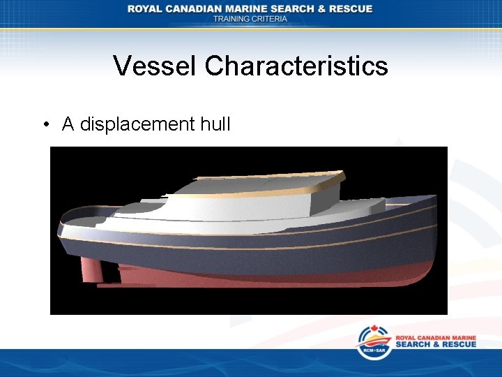 Vessel Characteristics • A displacement hull 