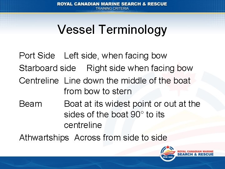 Vessel Terminology Port Side Left side, when facing bow Starboard side Right side when