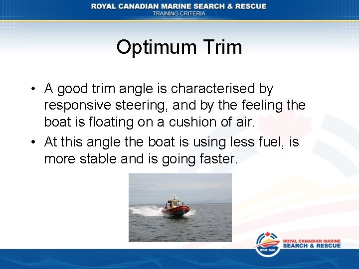 Optimum Trim • A good trim angle is characterised by responsive steering, and by