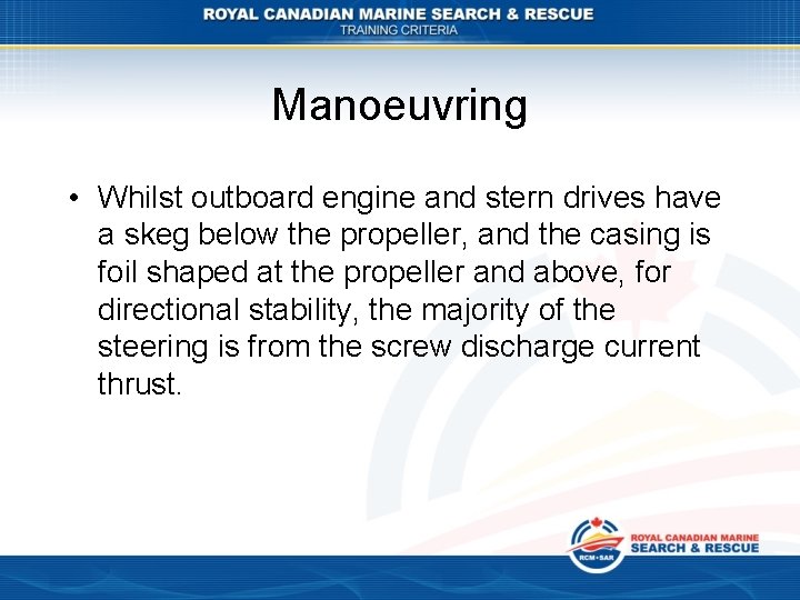 Manoeuvring • Whilst outboard engine and stern drives have a skeg below the propeller,