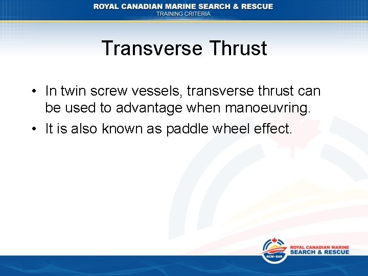 Transverse Thrust • In twin screw vessels, transverse thrust can be used to advantage