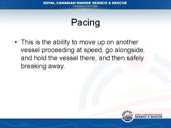 Pacing • This is the ability to move up on another vessel proceeding at