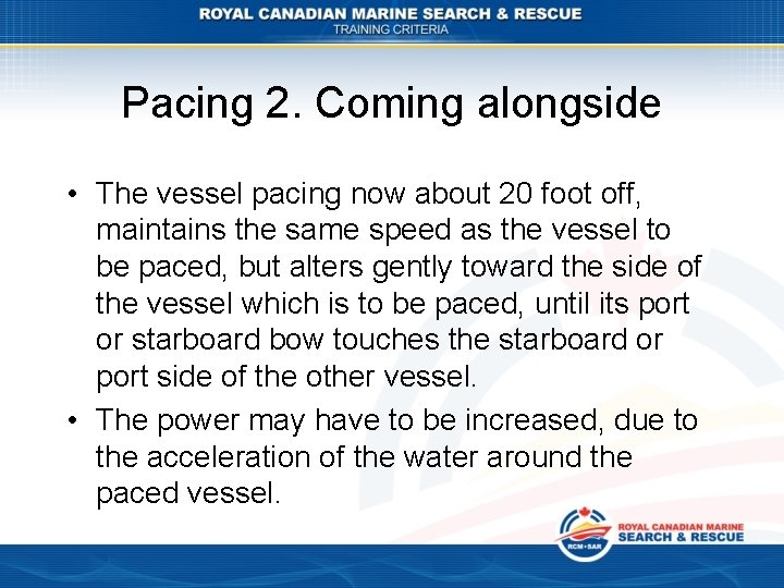 Pacing 2. Coming alongside • The vessel pacing now about 20 foot off, maintains