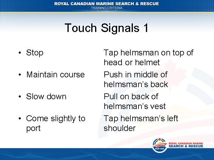 Touch Signals 1 • Stop • Maintain course • Slow down • Come slightly