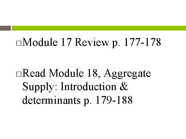  Module 17 Review p. 177 -178 Read Module 18, Aggregate Supply: Introduction &