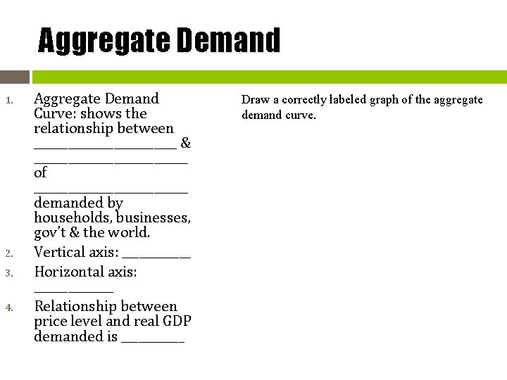 Aggregate Demand 1. 2. 3. 4. Aggregate Demand Curve: shows the relationship between _____________