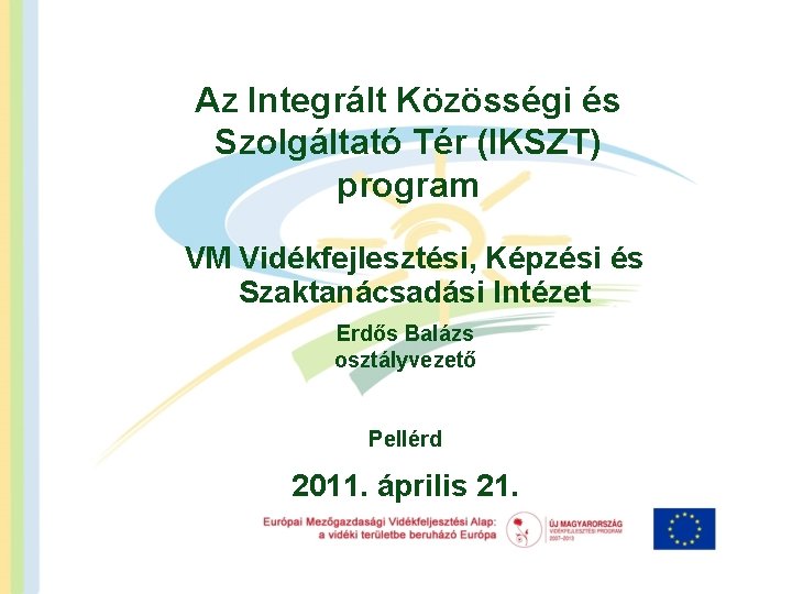 Az Integrált Közösségi és Szolgáltató Tér (IKSZT) program VM Vidékfejlesztési, Képzési és Szaktanácsadási Intézet