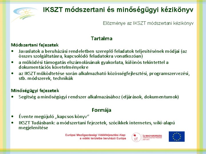 IKSZT módszertani és minőségügyi kézikönyv Előzménye az IKSZT módszertani kézikönyv Tartalma Módszertani fejezetek •