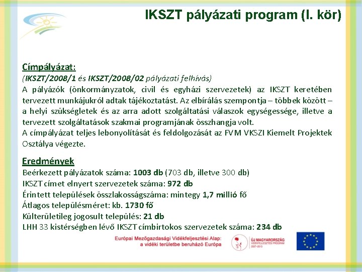 IKSZT pályázati program (I. kör) Címpályázat: (IKSZT/2008/1 és IKSZT/2008/02 pályázati felhívás) A pályázók (önkormányzatok,