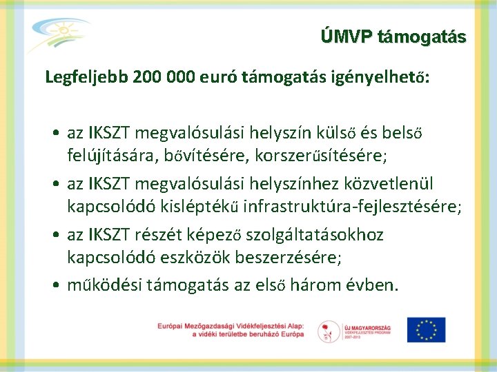 ÚMVP támogatás Legfeljebb 200 000 euró támogatás igényelhető: • az IKSZT megvalósulási helyszín külső