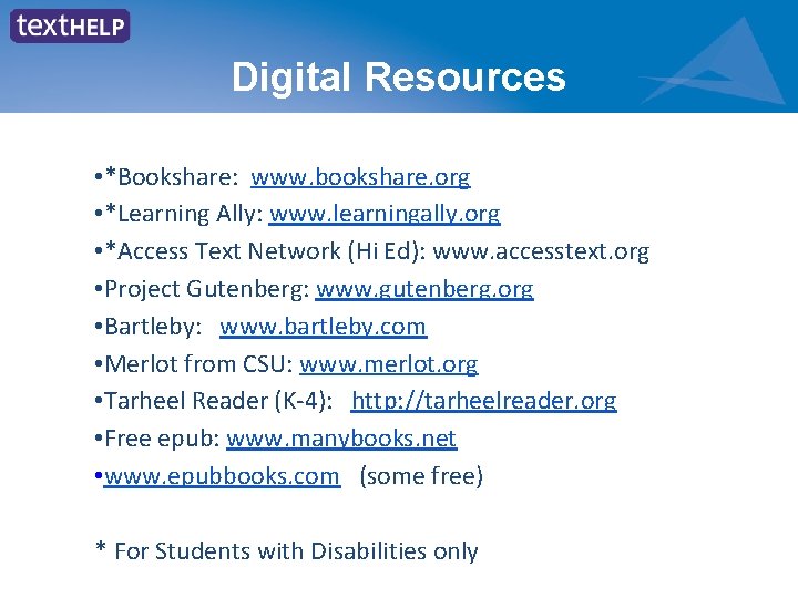 Digital Resources • *Bookshare: www. bookshare. org • *Learning Ally: www. learningally. org •