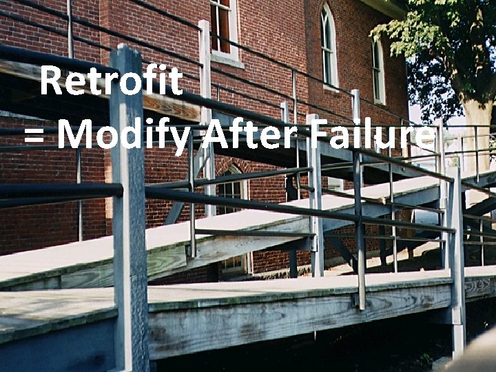 Retrofit = Modify After Failure 