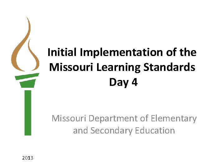 Initial Implementation of the Missouri Learning Standards Day 4 Missouri Department of Elementary and
