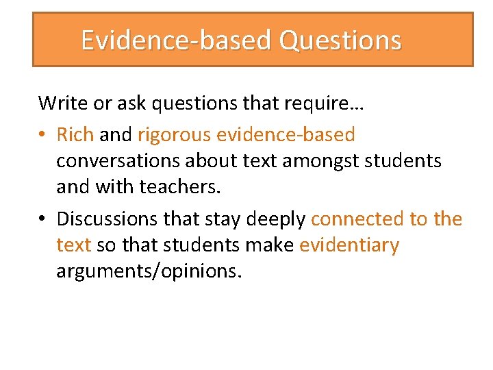 Evidence-based Questions Write or ask questions that require… • Rich and rigorous evidence-based conversations