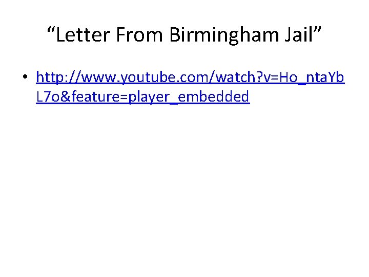 “Letter From Birmingham Jail” • http: //www. youtube. com/watch? v=Ho_nta. Yb L 7 o&feature=player_embedded