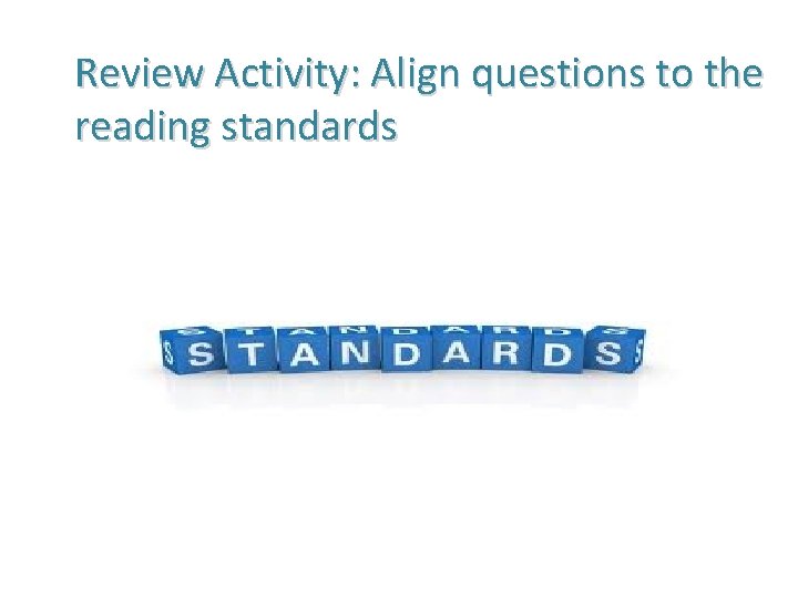Review Activity: Align questions to the reading standards 