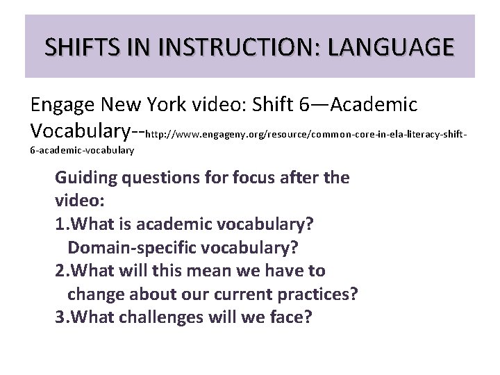 SHIFTS IN INSTRUCTION: LANGUAGE Engage New York video: Shift 6—Academic Vocabulary--http: //www. engageny. org/resource/common-core-in-ela-literacy-shift