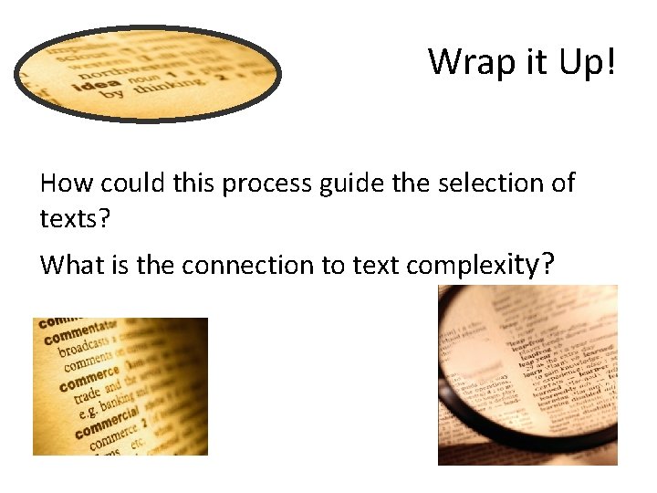 Wrap it Up! How could this process guide the selection of texts? What is