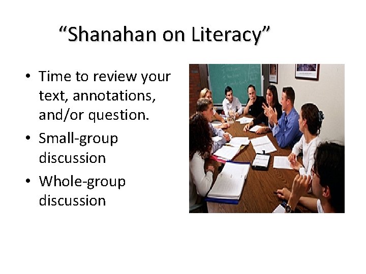 “Shanahan on Literacy” • Time to review your text, annotations, and/or question. • Small-group