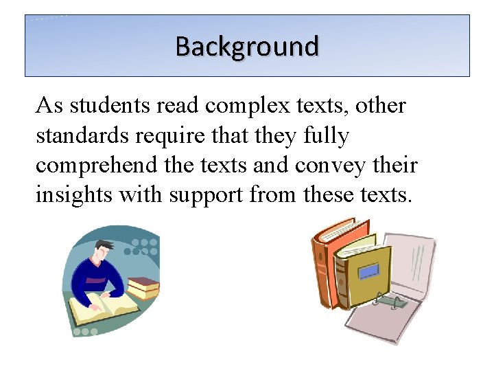 Background As students read complex texts, other standards require that they fully comprehend the