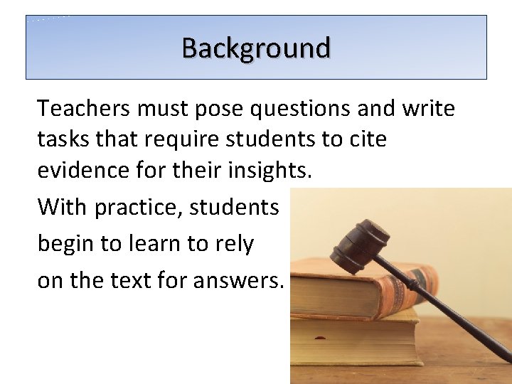 Background Teachers must pose questions and write tasks that require students to cite evidence