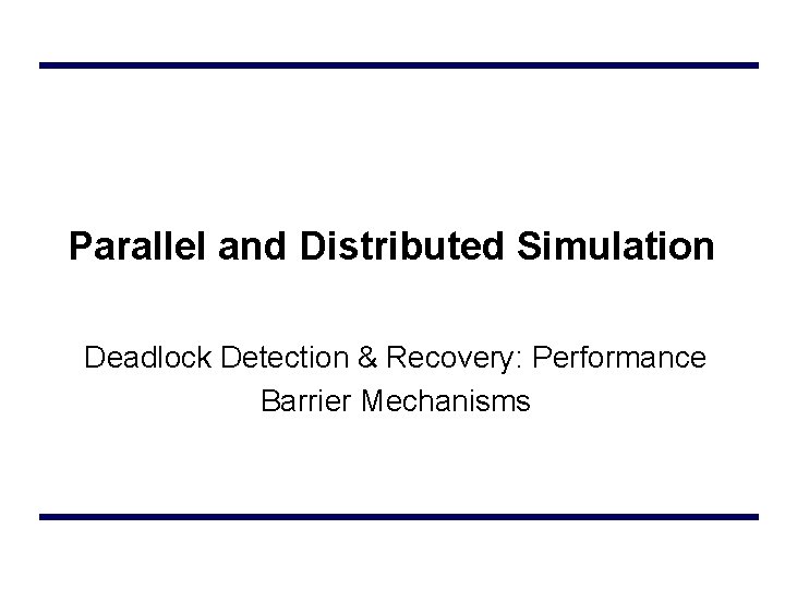 Parallel and Distributed Simulation Deadlock Detection & Recovery: Performance Barrier Mechanisms 