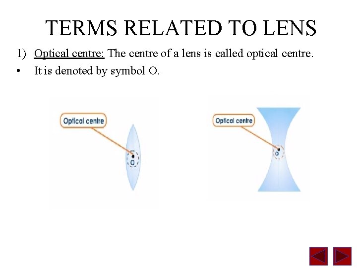 TERMS RELATED TO LENS 1) Optical centre: The centre of a lens is called